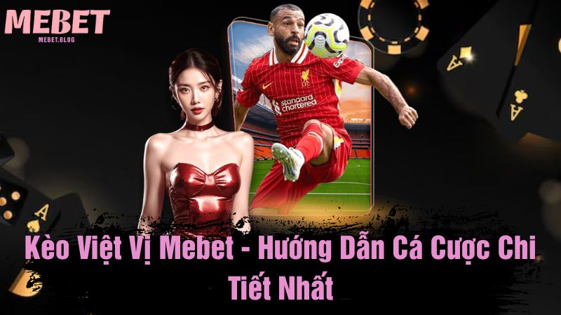 Kèo việt vị Mebet - Hướng dẫn cá cược chi tiết nhất