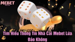 Tìm hiểu thông tin nhà cái Mebet lừa đảo không?